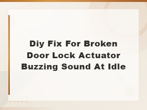 Diy Fix for Broken Door Lock Actuator Buzzing Sound at Idle