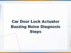 Diagnosing Car Door Lock Actuator Buzzing Noise and Rattling Sounds